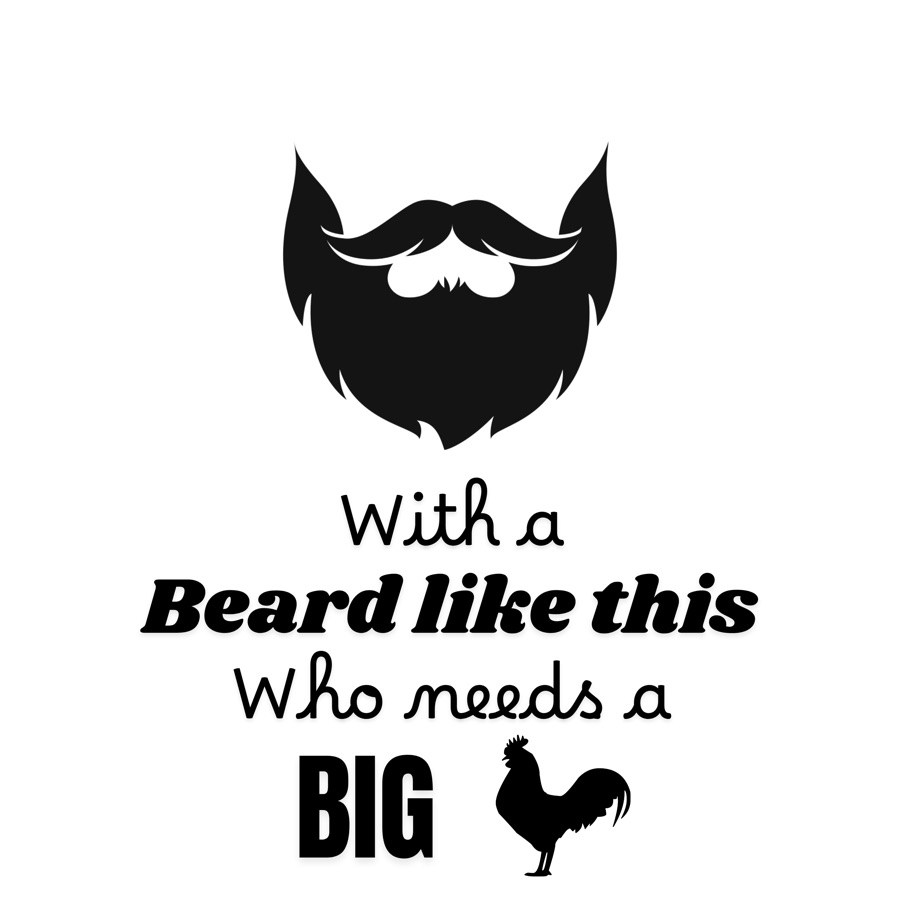 With a beard like this, who needs a big chicken design